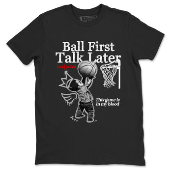 Ball First Talk Later sneaker match t-shirt styled to complete your fit with the Air Jordan 4 White Cement sneakers, shown in Black 2.