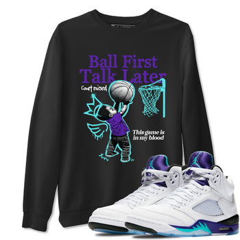 Ball First Talk Later sneaker match t-shirt styled to complete your fit with the Air Jordan 5 Grape sneakers, shown in Black 1.
