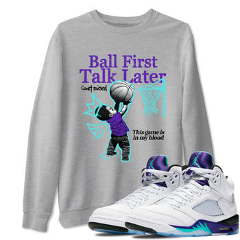 Ball First Talk Later sneaker match t-shirt styled to complete your fit with the Air Jordan 5 Grape sneakers, shown in Heather Grey 1.