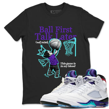 Ball First Talk Later sneaker match t-shirt styled to complete your fit with the Air Jordan 5 Grape sneakers, shown in Black 1.