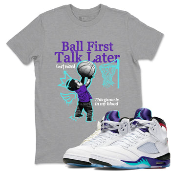 Ball First Talk Later sneaker match t-shirt styled to complete your fit with the Air Jordan 5 Grape sneakers, shown in Heather Grey 1.