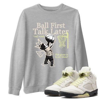 Ball First Talk Later SNRT Sneaker Tees - Air Jordan 5 Luminous Green - SNRT Sneaker T-shirts