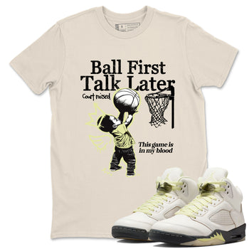 Ball First Talk Later SNRT Sneaker Tees - Air Jordan 5 Luminous Green - SNRT Sneaker T-shirts