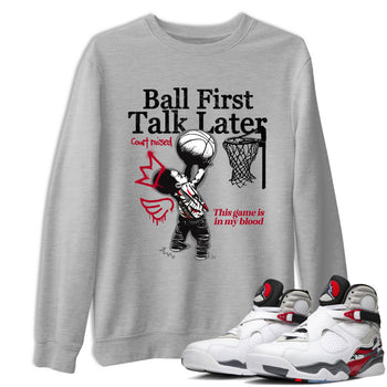 Sneaker Threads – Sneaker Tees To Match Air Jordan 8 Bunny – Ball First Talk Later Graphic Tee Heather Grey 1. Perfect for Jordan releases 2025 colorways.