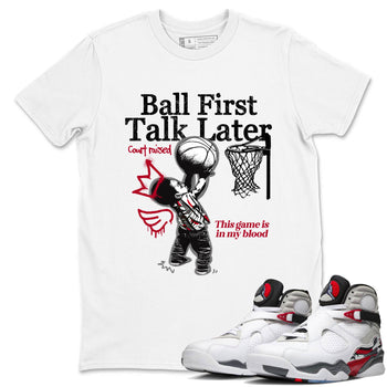 Sneaker Threads – Sneaker Tees To Match Air Jordan 8 Bunny – Ball First Talk Later Graphic Tee White 1. Perfect for Jordan releases 2025 colorways.