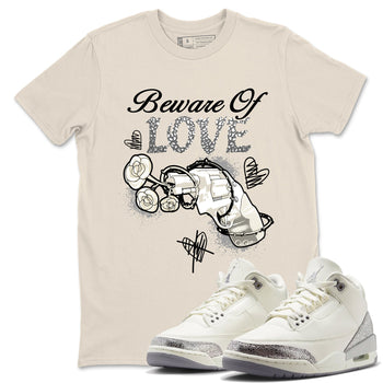 3s WMNS Sail and Cement Grey shirts to match jordans Beware Of Love graphic tees Air Jordan 3 Sail and Cement Grey match shoes to clothes SNRT Sneaker Tees unisex cotton Natural 1 shirts
