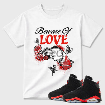 Sneaker outfits graphic tee – Sneaker Tees To Match Air Jordan 6 Infrared Sneakers – Beware Of Love Tee White 1