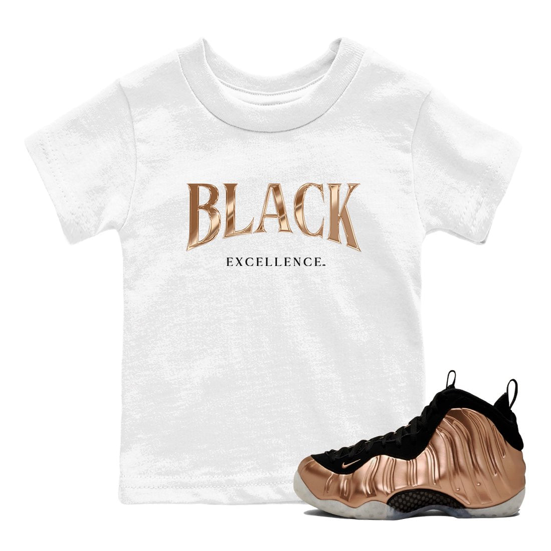 Foams One Metallic Copper shirts to match jordans Black Excellence best t shirts to wear with jordans Air Foamposite One Metallic Copper match shoes to clothes SNRT Sneaker Tees Youth Baby White 1 tee