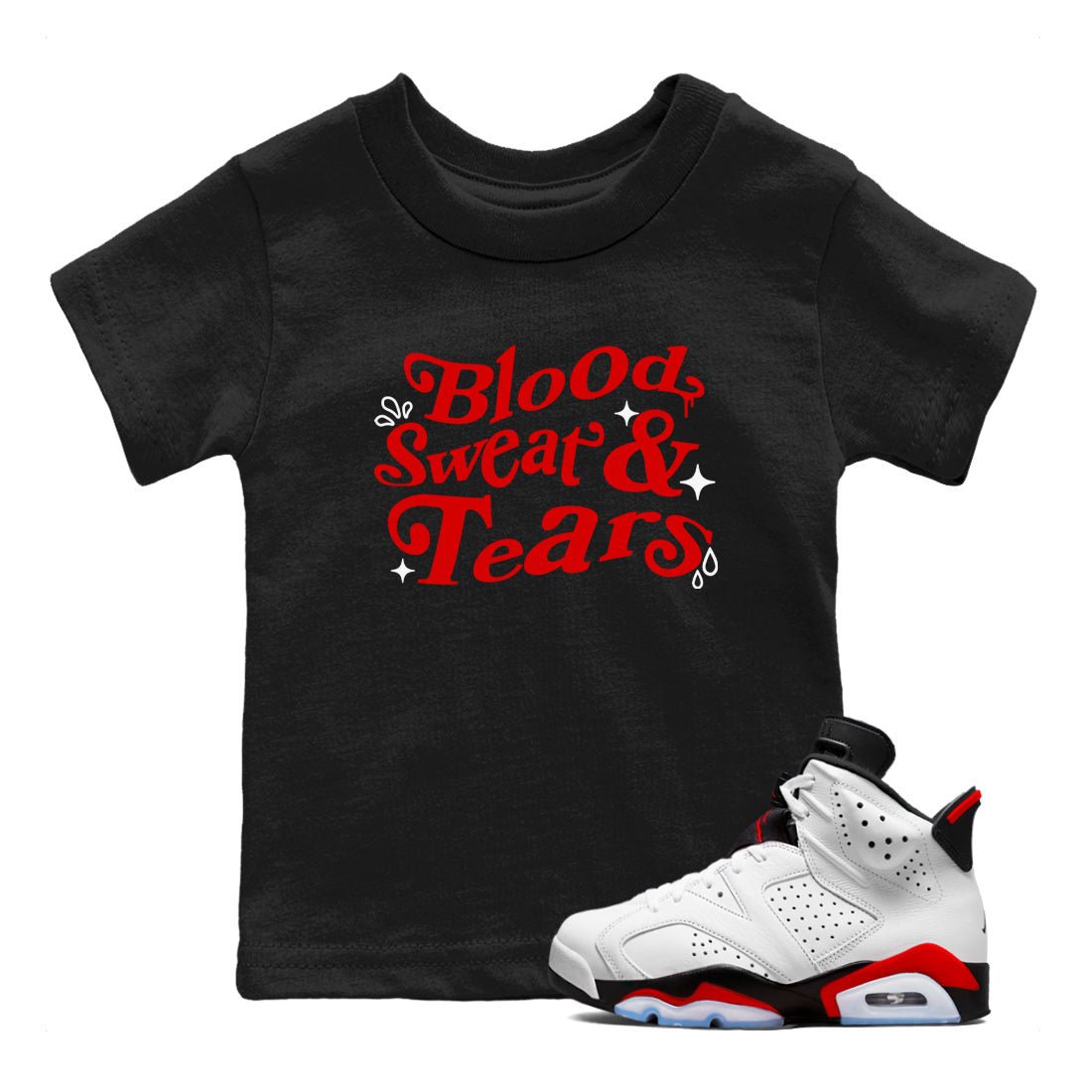 6s Fire Red shirts to match jordans Blood Sweat Tears best t shirts to wear with jordans Air Jordan 6 Fire Red match shoes to clothes SNRT Sneaker Tees Youth Baby Black 1 tee