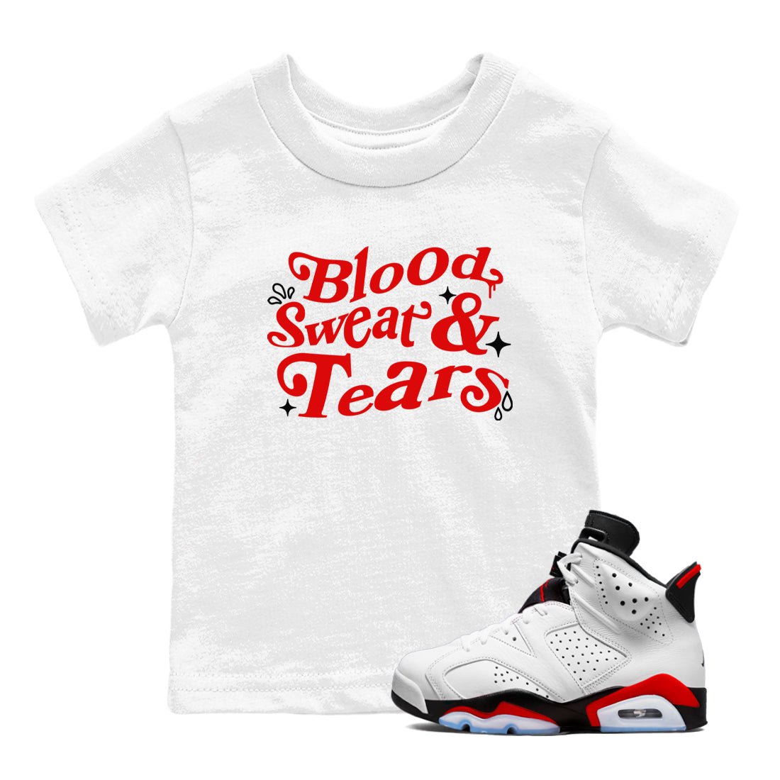 6s Fire Red shirts to match jordans Blood Sweat Tears best t shirts to wear with jordans Air Jordan 6 Fire Red match shoes to clothes SNRT Sneaker Tees Youth Baby White 1 tee