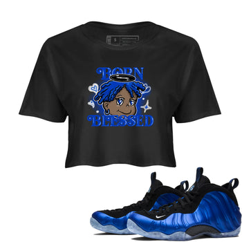 Air Foamposite One Royal shirts to match jordans Born Blessed sneaker match tees Foams One Royal match shoes to clothes SNRT Sneaker Tees unisex cotton Black 1 crop tee