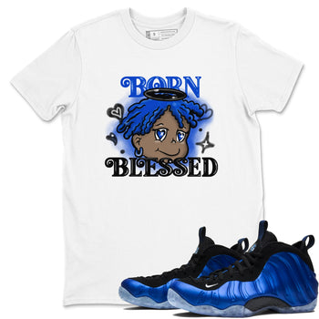Air Foamposite One Royal shirts to match jordans Born Blessed sneaker match tees Foams One Royal match shoes to clothes SNRT Sneaker Tees unisex cotton White 1 shirts