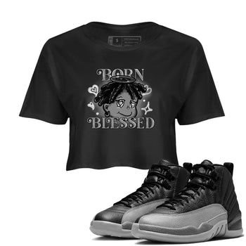 12s Black Wolf Grey shirts to match jordans Born Blessed sneaker match tees Air Jordan 12 Black Wolf Grey match shoes to clothes SNRT Sneaker Tees unisex cotton Black 1 crop tee