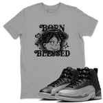 12s Black Wolf Grey shirts to match jordans Born Blessed sneaker match tees Air Jordan 12 Black Wolf Grey match shoes to clothes SNRT Sneaker Tees unisex cotton Heather Grey 1 shirts