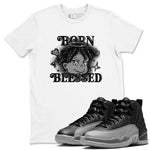 12s Black Wolf Grey shirts to match jordans Born Blessed sneaker match tees Air Jordan 12 Black Wolf Grey match shoes to clothes SNRT Sneaker Tees unisex cotton White 1 shirts