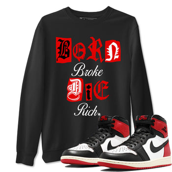 1s Black Toe Reimagined shirts to match jordans Born Broke Die Rich best t shirts to wear with jordans AJ1 High OG Black Toe Reimagined match shoes to clothes SNRT Sneaker Tees unisex cotton Black 1 shirts