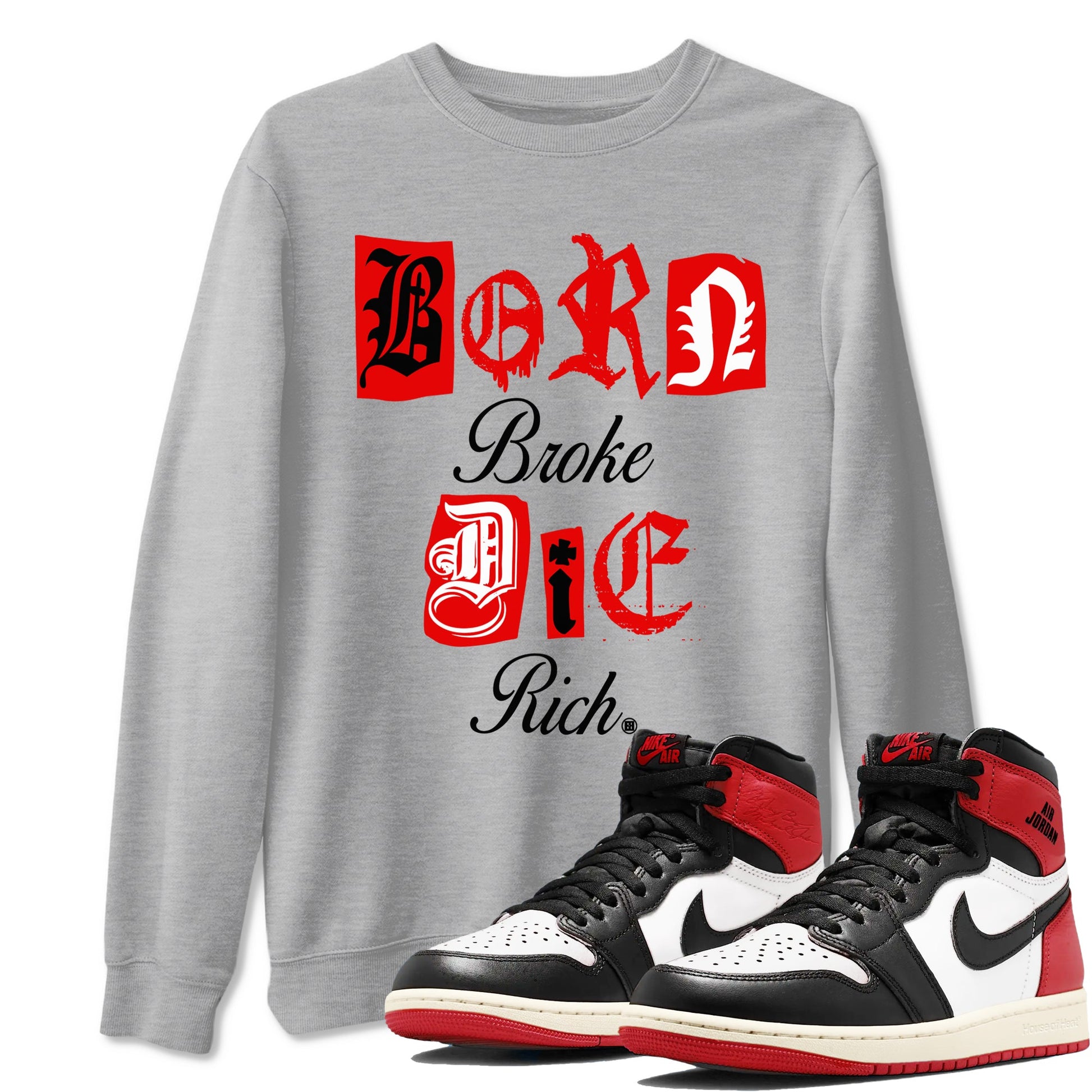 1s Black Toe Reimagined shirts to match jordans Born Broke Die Rich best t shirts to wear with jordans AJ1 High OG Black Toe Reimagined match shoes to clothes SNRT Sneaker Tees unisex cotton Heather Grey 1 shirts