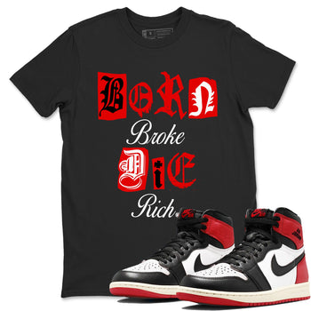 1s Black Toe Reimagined shirts to match jordans Born Broke Die Rich best t shirts to wear with jordans AJ1 High OG Black Toe Reimagined match shoes to clothes SNRT Sneaker Tees unisex cotton Black 1 shirts