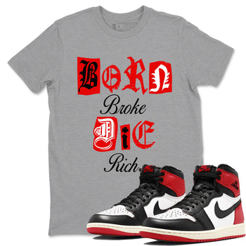 1s Black Toe Reimagined shirts to match jordans Born Broke Die Rich best t shirts to wear with jordans AJ1 High OG Black Toe Reimagined match shoes to clothes SNRT Sneaker Tees unisex cotton Heather Grey 1 shirts
