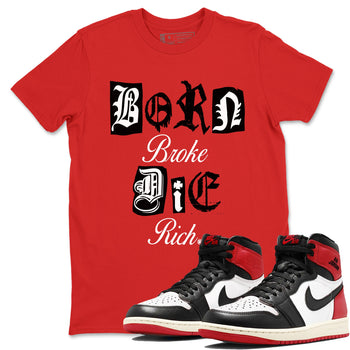 1s Black Toe Reimagined shirts to match jordans Born Broke Die Rich best t shirts to wear with jordans AJ1 High OG Black Toe Reimagined match shoes to clothes SNRT Sneaker Tees unisex cotton Red 1 shirts