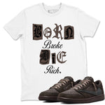 1s Travis Scott Velvet Brown shirts to match jordans Born Broke Die Rich best t shirts to wear with jordans Travis Scott x Air Jordan 1 Low OG Velvet Brown match shoes to clothes SNRT Sneaker Tees unisex cotton White 1 shirts