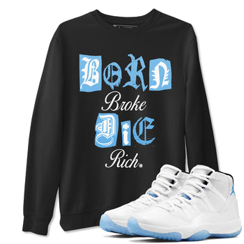 11s Legend Blue shirts to match jordans Born Broke Die Rich best t shirts to wear with jordans AJ11 Retro Legend Blue match shoes to clothes SNRT Sneaker Tees unisex cotton Black 1 shirts