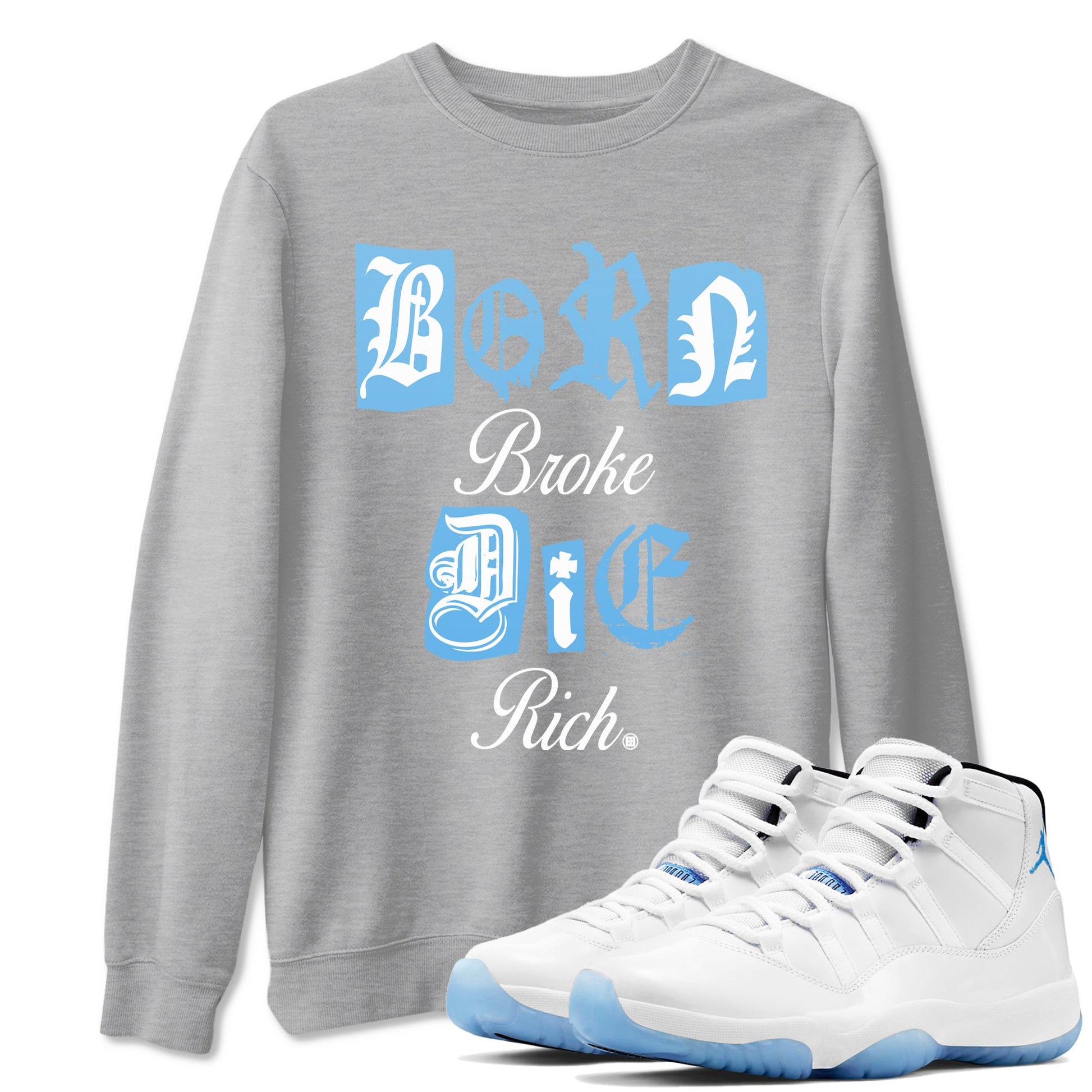 11s Legend Blue shirts to match jordans Born Broke Die Rich best t shirts to wear with jordans AJ11 Retro Legend Blue match shoes to clothes SNRT Sneaker Tees unisex cotton Heather Grey 1 shirts