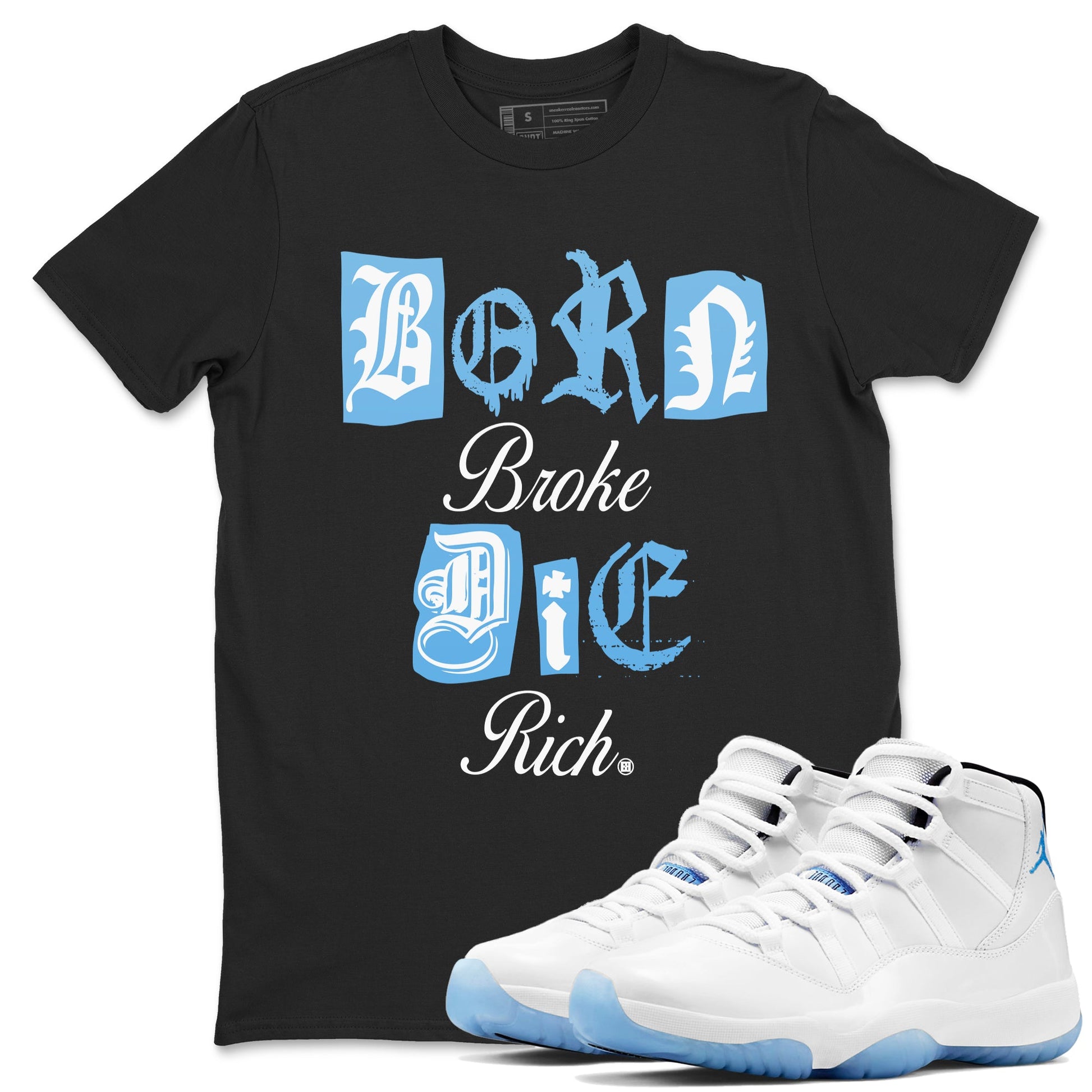11s Legend Blue shirts to match jordans Born Broke Die Rich best t shirts to wear with jordans AJ11 Retro Legend Blue match shoes to clothes SNRT Sneaker Tees unisex cotton Black 1 shirts