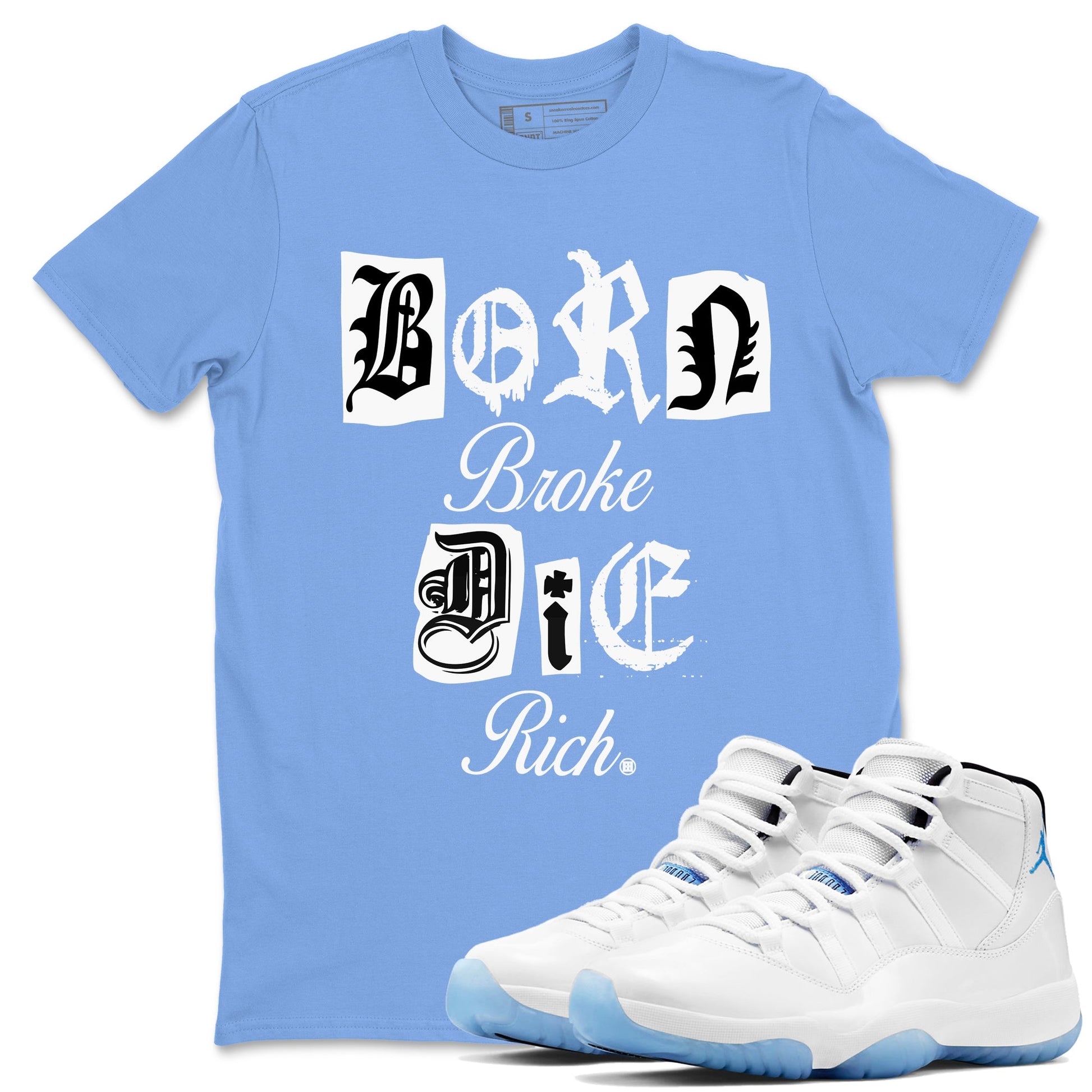 11s Legend Blue shirts to match jordans Born Broke Die Rich best t shirts to wear with jordans AJ11 Retro Legend Blue match shoes to clothes SNRT Sneaker Tees unisex cotton Carolina Blue 1 shirts