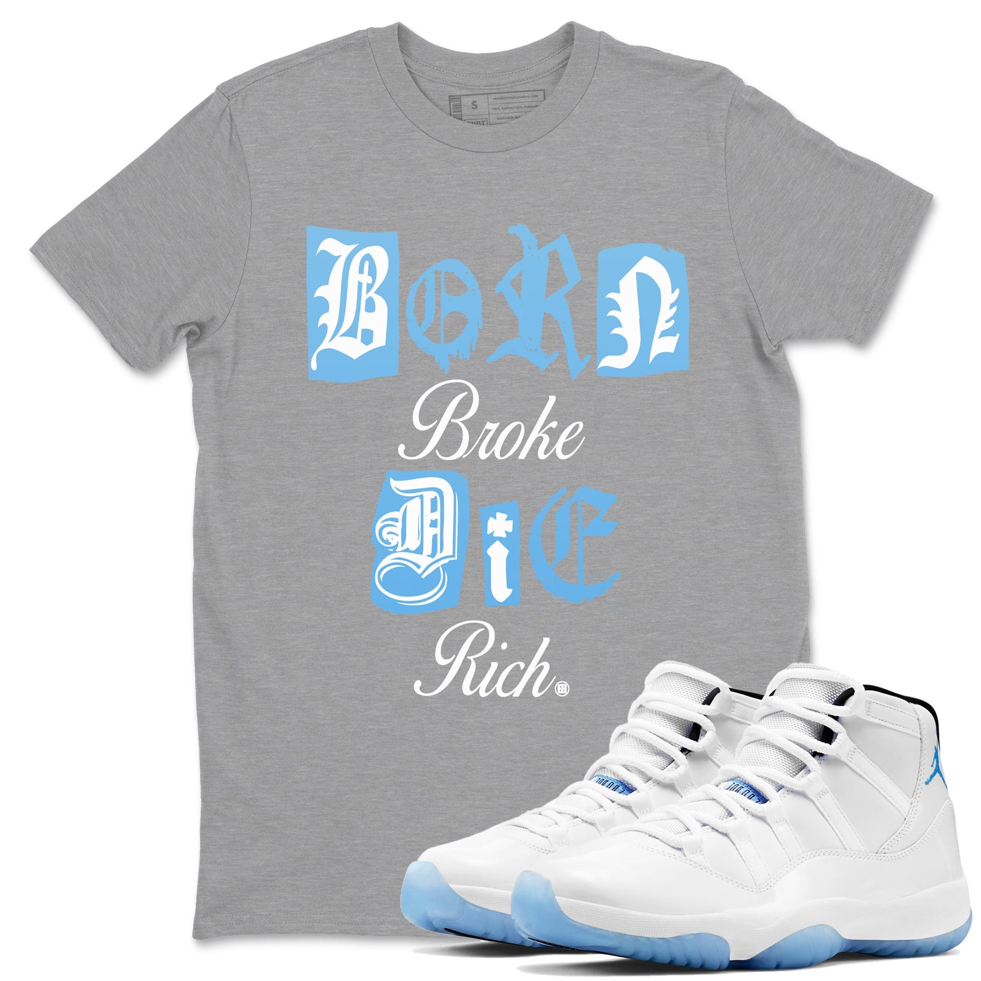 11s Legend Blue shirts to match jordans Born Broke Die Rich best t shirts to wear with jordans AJ11 Retro Legend Blue match shoes to clothes SNRT Sneaker Tees unisex cotton Heather Grey 1 shirts