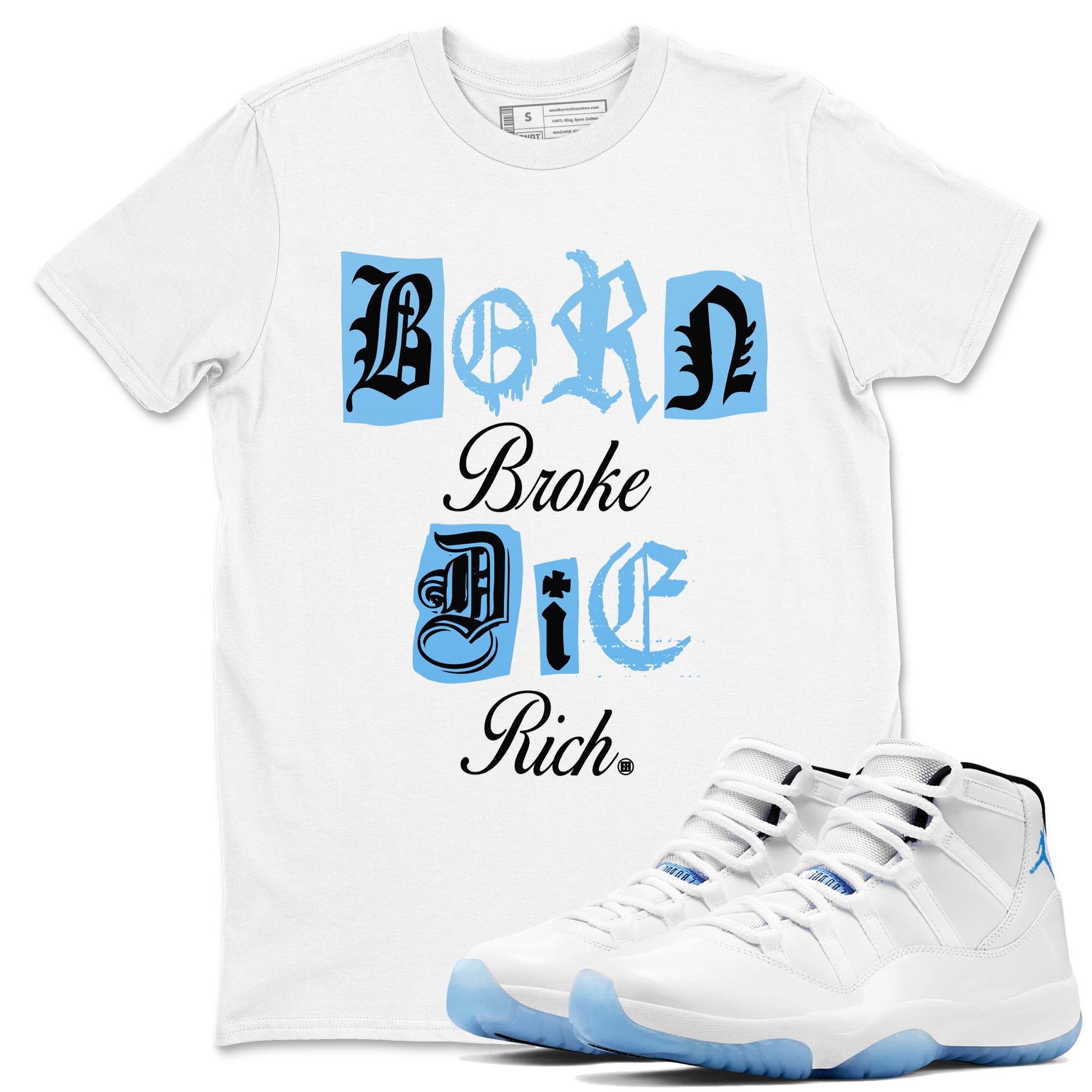 11s Legend Blue shirts to match jordans Born Broke Die Rich best t shirts to wear with jordans AJ11 Retro Legend Blue match shoes to clothes SNRT Sneaker Tees unisex cotton White 1 shirts