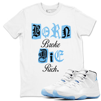 11s Legend Blue shirts to match jordans Born Broke Die Rich best t shirts to wear with jordans AJ11 Retro Legend Blue match shoes to clothes SNRT Sneaker Tees unisex cotton White 1 shirts
