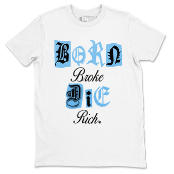 11s Legend Blue shirts to match jordans Born Broke Die Rich best t shirts to wear with jordans AJ11 Retro Legend Blue match shoes to clothes SNRT Sneaker Tees unisex cotton White 2 shirts