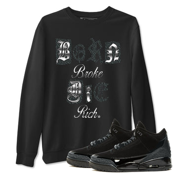 3s Black Cat shirts to match jordans Born Broke Die Rich best t shirts to wear with jordans Air Jordan 3 Black Cat match shoes to clothes SNRT Sneaker Tees unisex cotton Black 1 shirts