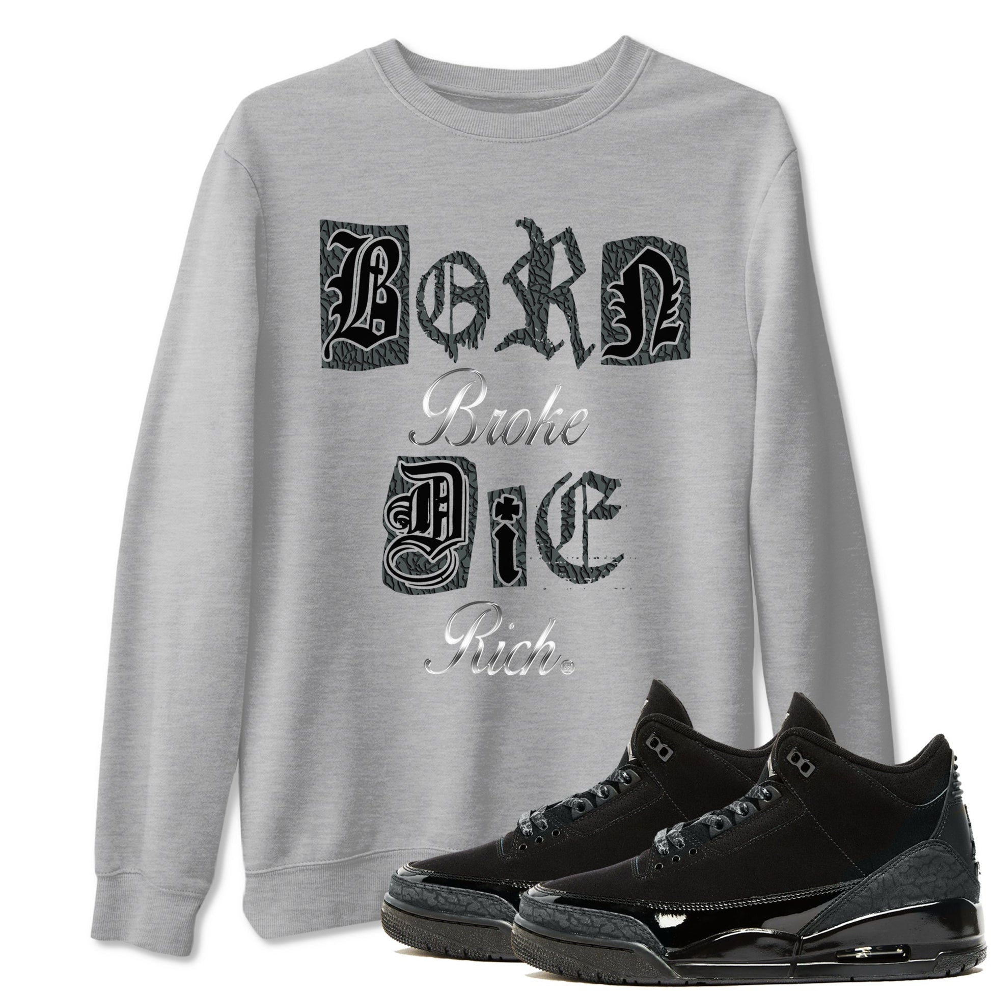 3s Black Cat shirts to match jordans Born Broke Die Rich best t shirts to wear with jordans Air Jordan 3 Black Cat match shoes to clothes SNRT Sneaker Tees unisex cotton Heather Grey 1 shirts
