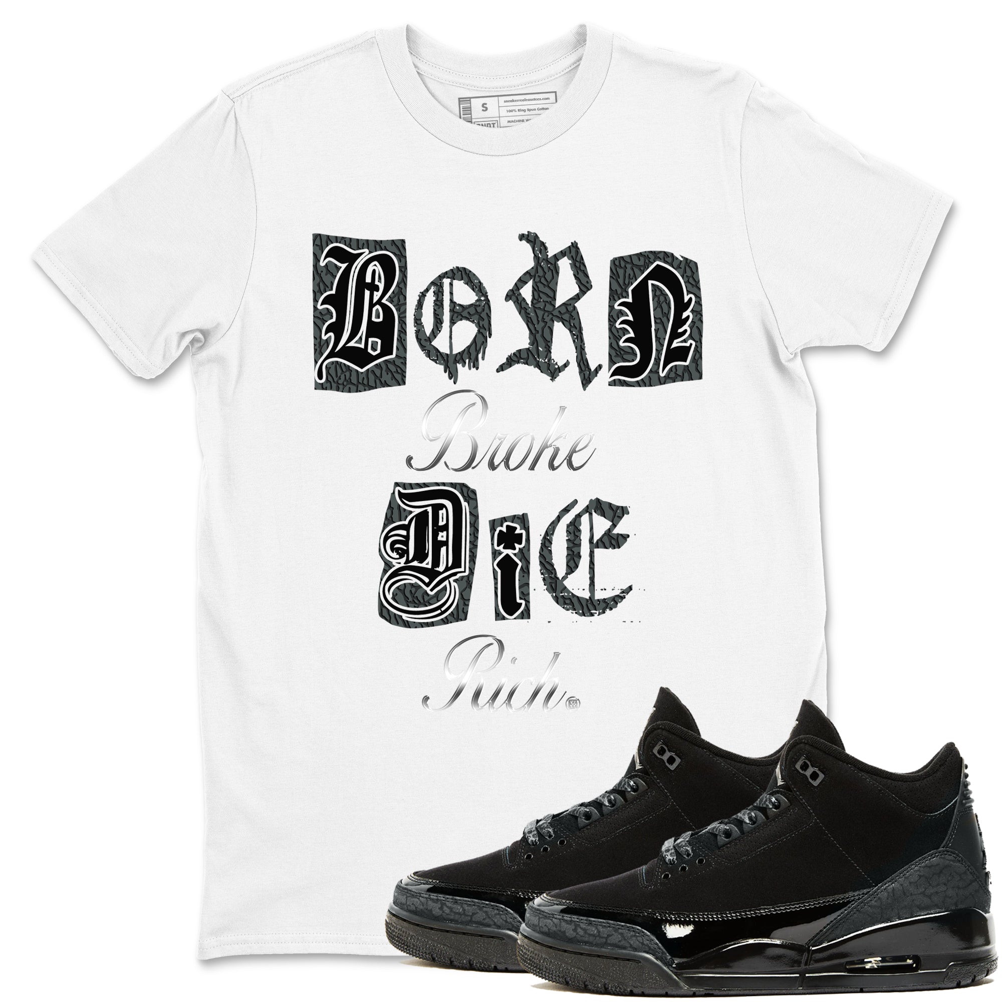 3s Black Cat shirts to match jordans Born Broke Die Rich best t shirts to wear with jordans Air Jordan 3 Black Cat match shoes to clothes SNRT Sneaker Tees unisex cotton White 1 shirts