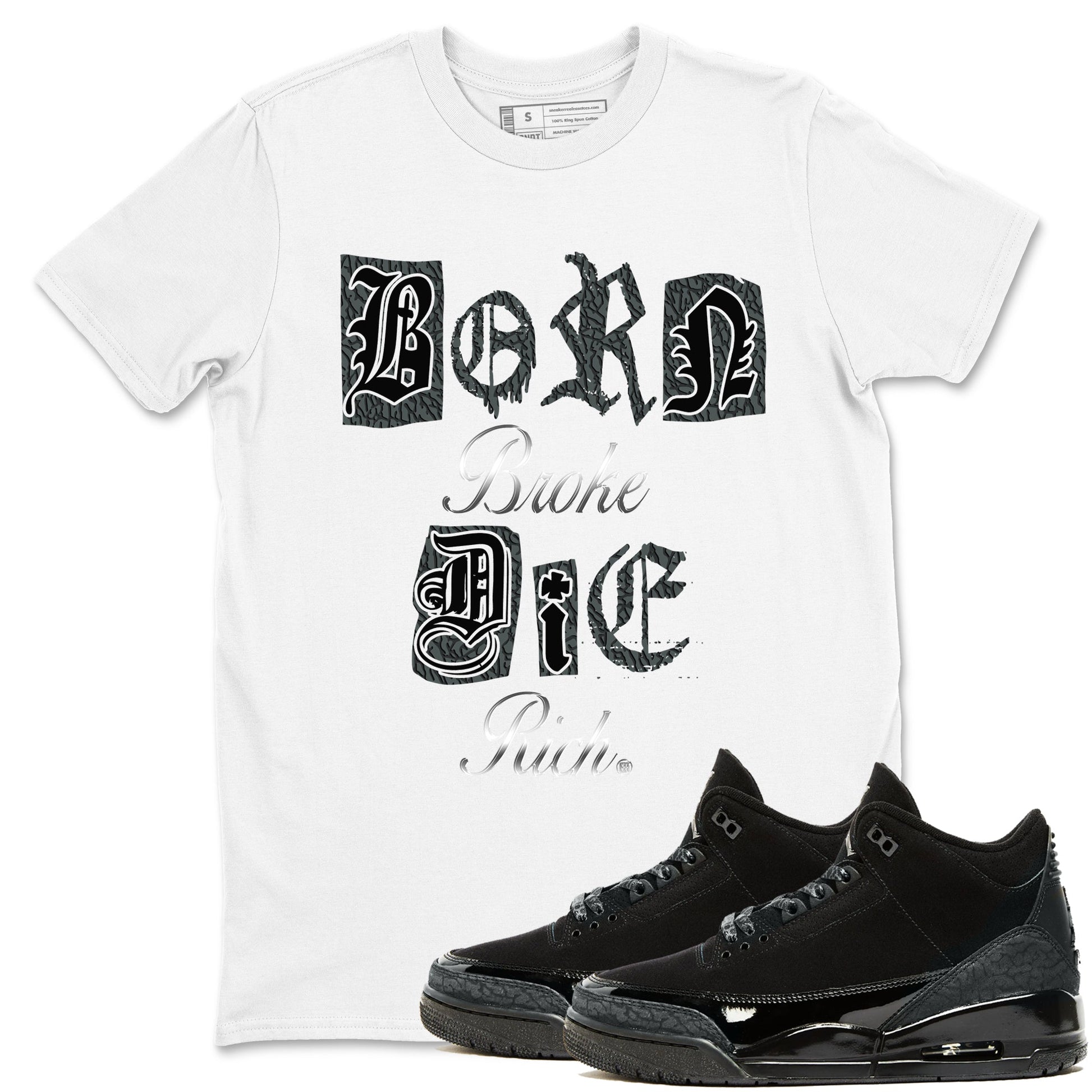 3s Black Cat shirts to match jordans Born Broke Die Rich best t shirts to wear with jordans Air Jordan 3 Black Cat match shoes to clothes SNRT Sneaker Tees unisex cotton White 1 shirts