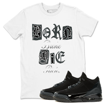3s Black Cat shirts to match jordans Born Broke Die Rich best t shirts to wear with jordans Air Jordan 3 Black Cat match shoes to clothes SNRT Sneaker Tees unisex cotton White 1 shirts