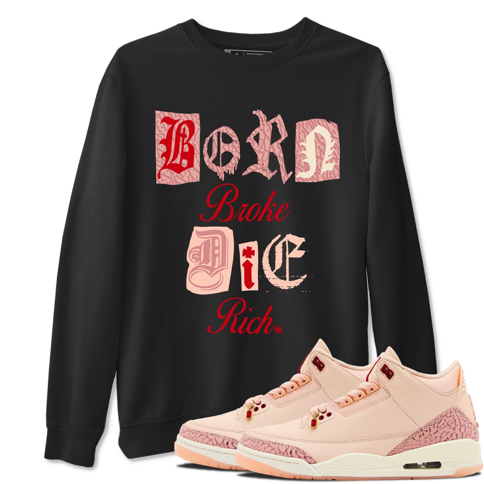 Air Jordan 3 "Treat Yourself" Washed Coral shirts to Special Valentine's Day Born Broke Die Rich sneaker match tees Jordan 3 Valentine's Day best t shirts to wear with jordans SNRT Sneaker Tees Graphic Tee Black 1 shirts