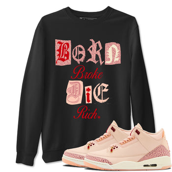 Air Jordan 3 "Treat Yourself" Washed Coral shirts to Special Valentine's Day Born Broke Die Rich sneaker match tees Jordan 3 Valentine's Day best t shirts to wear with jordans SNRT Sneaker Tees Graphic Tee Black 1 shirts