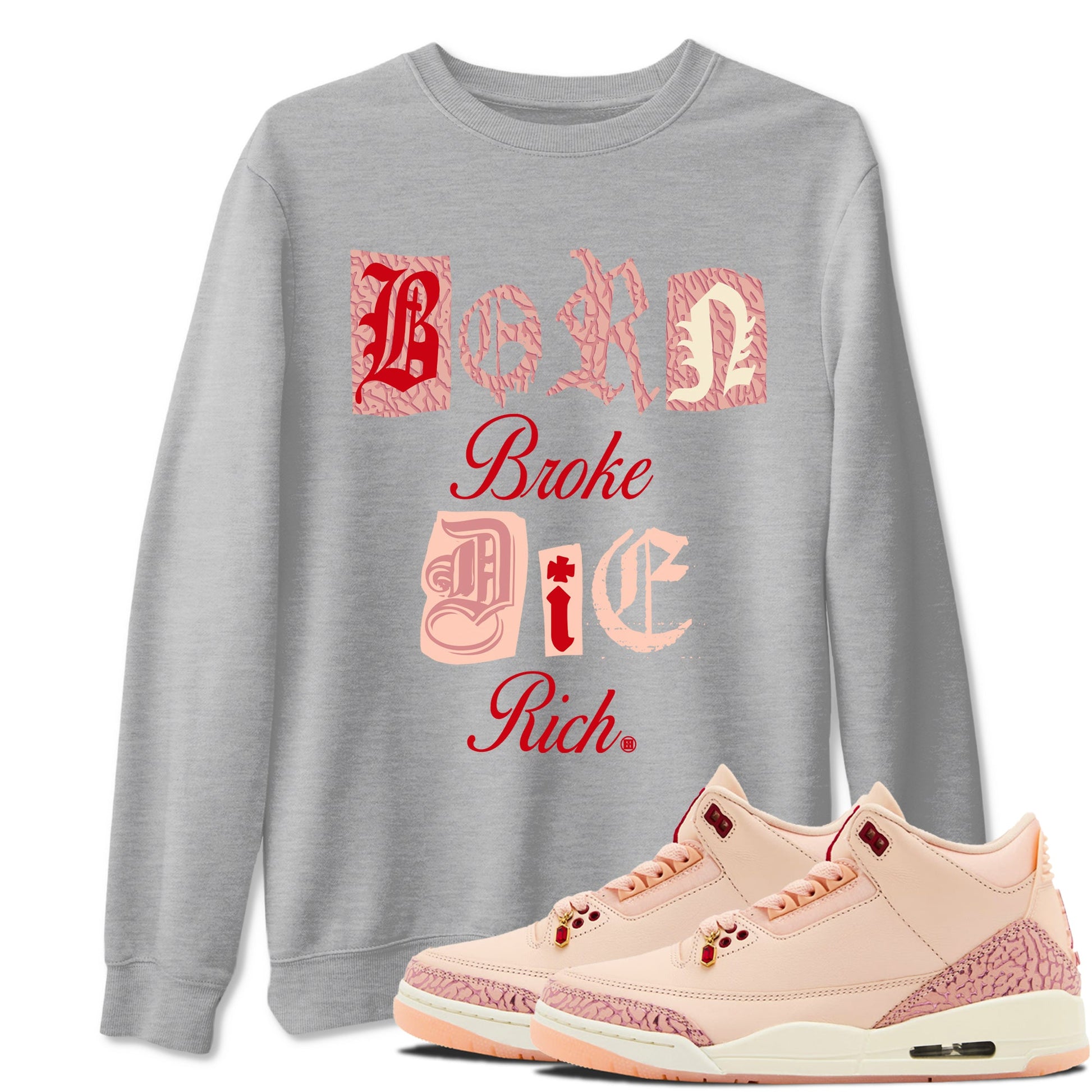 Air Jordan 3 "Treat Yourself" Washed Coral shirts to Special Valentine's Day Born Broke Die Rich sneaker match tees Jordan 3 Valentine's Day best t shirts to wear with jordans SNRT Sneaker Tees Graphic Tee Heather Grey 1 shirts