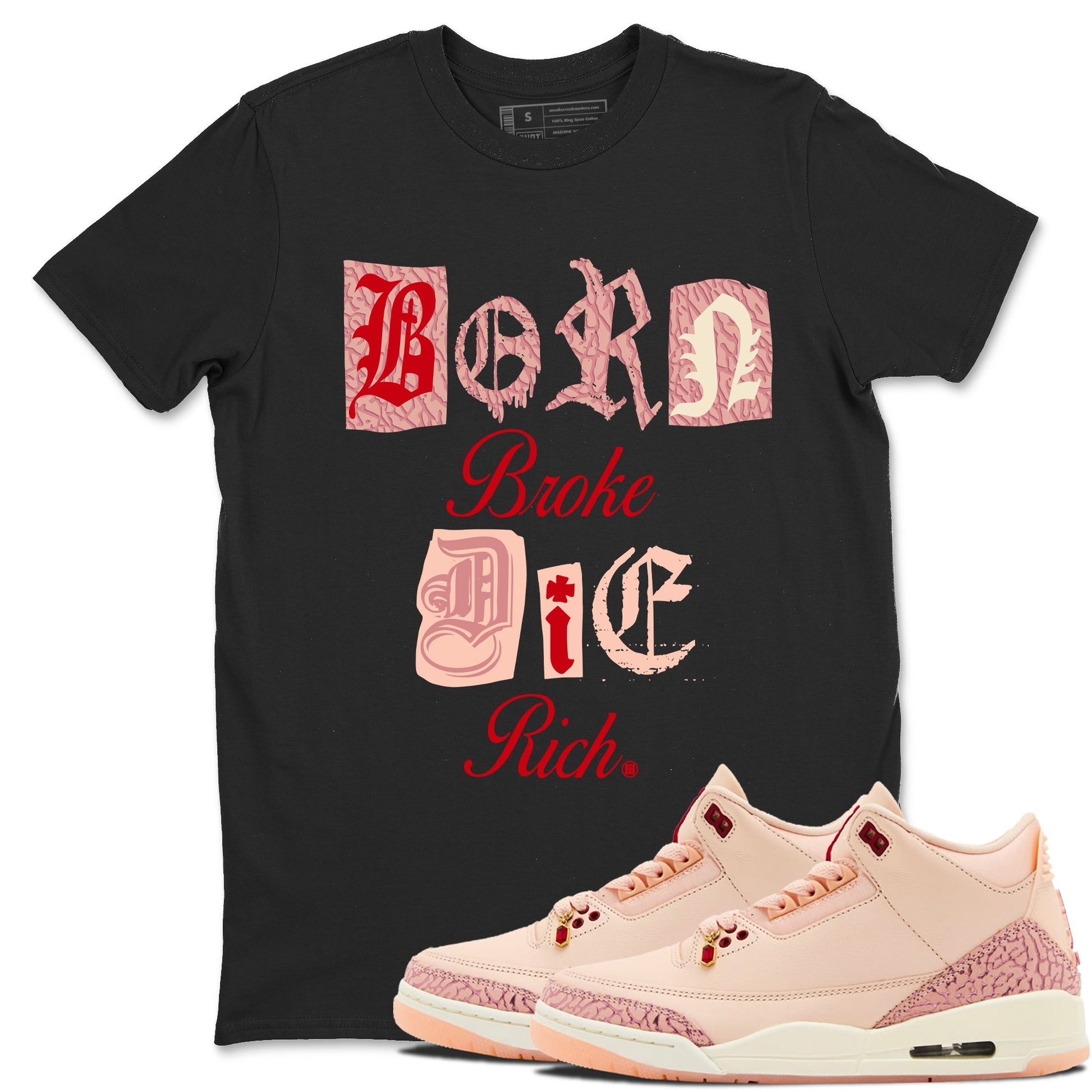 Air Jordan 3 "Treat Yourself" Washed Coral shirts to Special Valentine's Day Born Broke Die Rich sneaker match tees Jordan 3 Valentine's Day best t shirts to wear with jordans SNRT Sneaker Tees Graphic Tee Black 1 shirts