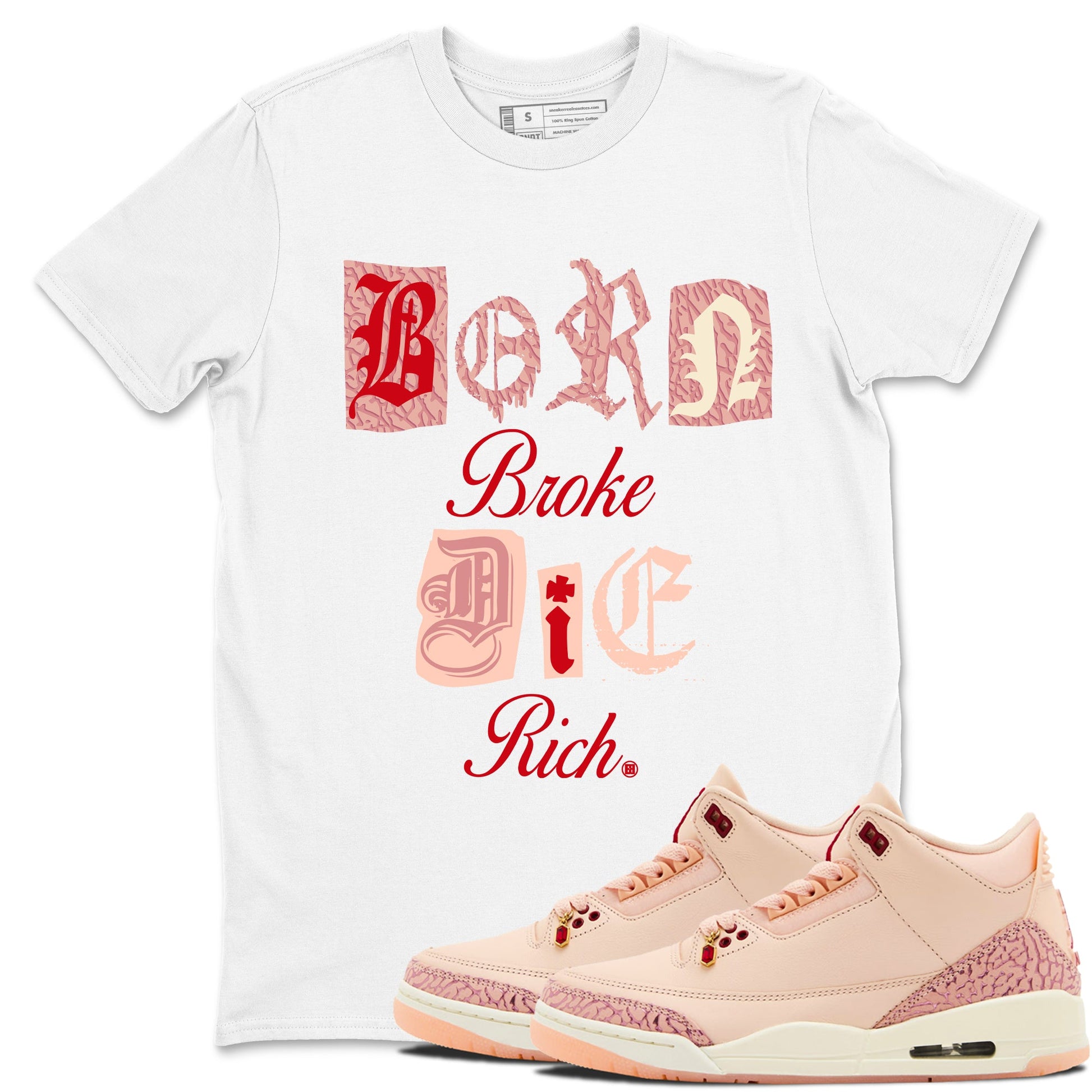 Air Jordan 3 "Treat Yourself" Washed Coral shirts to Special Valentine's Day Born Broke Die Rich sneaker match tees Jordan 3 Valentine's Day best t shirts to wear with jordans SNRT Sneaker Tees Graphic Tee White 1 shirts