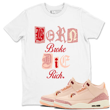 Air Jordan 3 "Treat Yourself" Washed Coral shirts to Special Valentine's Day Born Broke Die Rich sneaker match tees Jordan 3 Valentine's Day best t shirts to wear with jordans SNRT Sneaker Tees Graphic Tee White 1 shirts