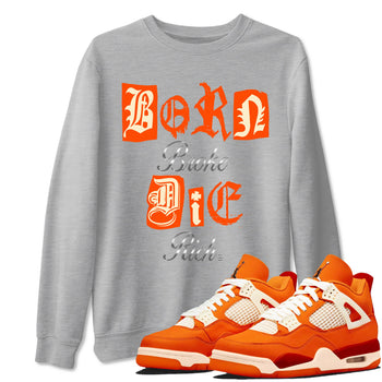 4s Firewood Orange shirts to match jordans Born Broke Die Rich best t shirts to wear with jordans Nigel Sylvester Air Jordan 4 Firewood Orange match shoes to clothes SNRT Sneaker Tees unisex cotton Heather Grey 1 shirts