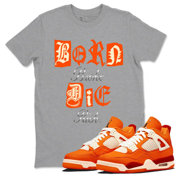 4s Firewood Orange shirts to match jordans Born Broke Die Rich best t shirts to wear with jordans Nigel Sylvester Air Jordan 4 Firewood Orange match shoes to clothes SNRT Sneaker Tees unisex cotton Heather Grey 1 shirts