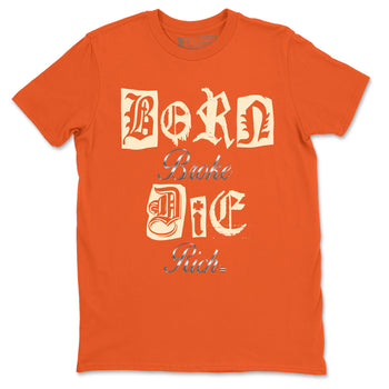4s Firewood Orange shirts to match jordans Born Broke Die Rich best t shirts to wear with jordans Nigel Sylvester Air Jordan 4 Firewood Orange match shoes to clothes SNRT Sneaker Tees unisex cotton Orange 2 shirts