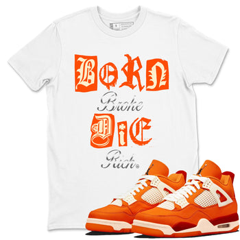 4s Firewood Orange shirts to match jordans Born Broke Die Rich best t shirts to wear with jordans Nigel Sylvester Air Jordan 4 Firewood Orange match shoes to clothes SNRT Sneaker Tees unisex cotton White 1 shirts