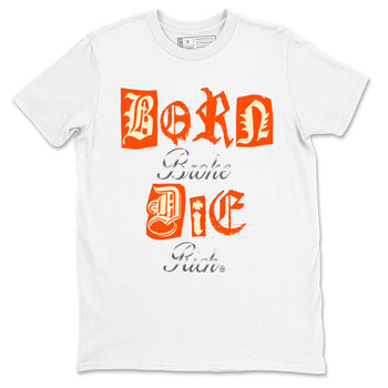 4s Firewood Orange shirts to match jordans Born Broke Die Rich best t shirts to wear with jordans Nigel Sylvester Air Jordan 4 Firewood Orange match shoes to clothes SNRT Sneaker Tees unisex cotton White 2 shirts