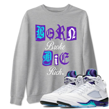 5s Grape shirts to match jordans Born Broke Die Rich best t shirts to wear with jordans AJ5 OG Grape match shoes to clothes SNRT Sneaker Tees unisex cotton Heather Grey 1 shirts